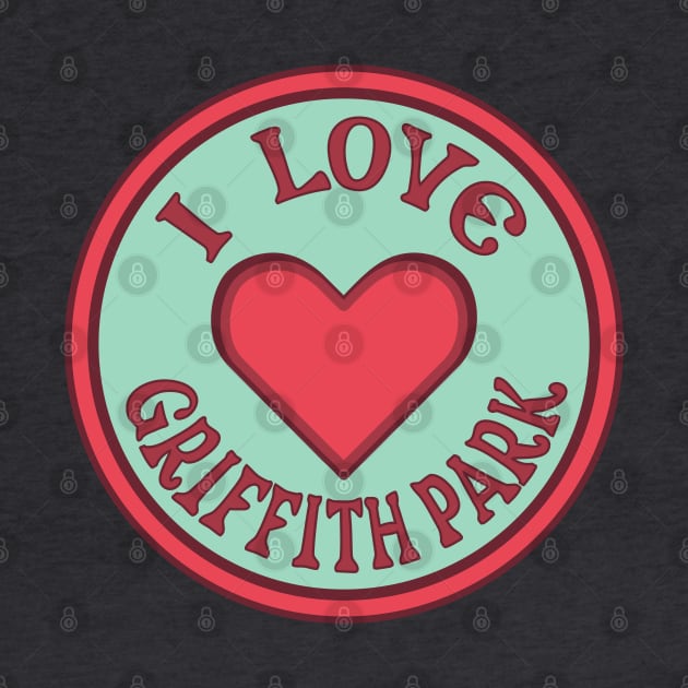 I Love Griffith Park by Spatium Natura